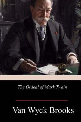 The Ordeal of Mark Twain by Brooks, Van Wyck