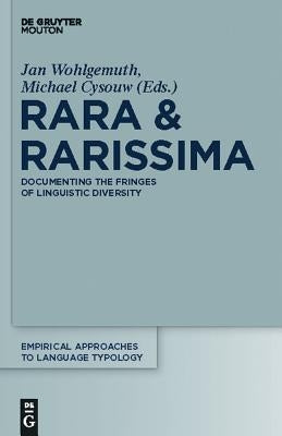 Rara & Rarissima: Documenting the Fringes of Linguistic Diversity by Wohlgemuth, Jan
