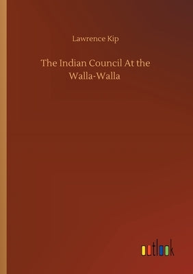 The Indian Council At the Walla-Walla by Kip, Lawrence