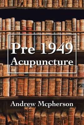 Pre 1949 Acupuncture by McPherson, Andrew