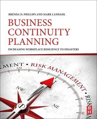 Business Continuity Planning: Increasing Workplace Resilience to Disasters by Phillips, Brenda D.