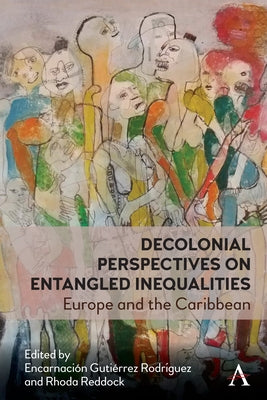 Decolonial Perspectives on Entangled Inequalities: Europe and the Caribbean by Rodríguez, Encarnación Gutiérrez