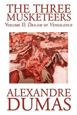 The Three Musketeers, Vol. II by Alexandre Dumas, Fiction, Classics, Historical, Action & Adventure by Dumas, Alexandre