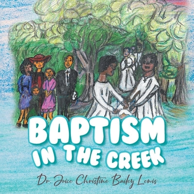Baptism in the Creek by Lewis, Joice Christine Bailey