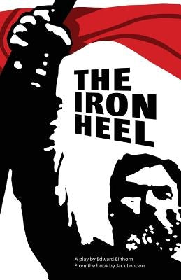 The Iron Heel: Stage adaptation by Einhorn, Edward