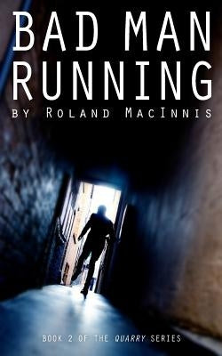 Bad Man Running: Book 2 of the QUARRY series by Macinnis, Roland