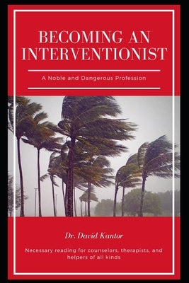 Becoming an Interventionist: A Noble and Dangerous Profession by Husleton, B. C.