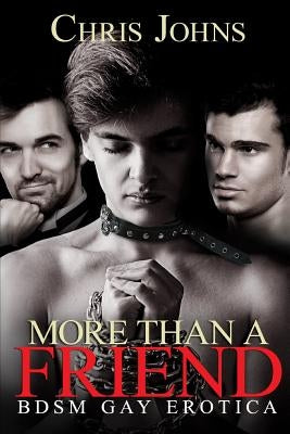 More Than A Friend: BDSM Gay Erotica by Johns, Chris