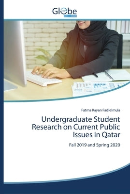 Undergraduate Student Research on Current Public Issues in Qatar by Kayan Fadlelmula, Fatma