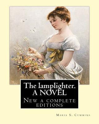 The lamplighter. By: Maria S.(Susanna) Cummins. A NOVEL: New a complete editions by Cummins, Maria S.