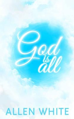 God Is All by White, Allen
