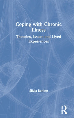 Coping with Chronic Illness: Theories, Issues and Lived Experiences by Bonino, Silvia