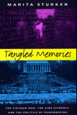 Tangled Memories: The Vietnam War, the AIDS Epidemic, and the Politics of Remembering by Sturken, Marita