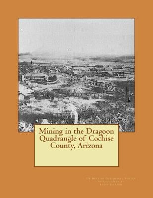 Mining in the Dragoon Quadrangle of Cochise County, Arizona by Jackson, Kerby