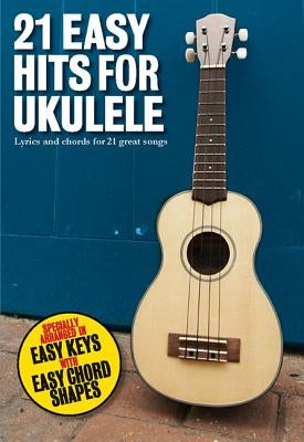 21 Easy Hits for Ukulele by Hal Leonard Corp