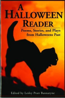A Halloween Reader: Poems, Stories, and Plays from Halloween Past by Bannatyne, Lesley Pratt