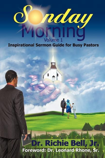 Sunday Morning Volume 1: Inspirational Sermon Guide for Busy Pastors by Bell, Richie, Jr.