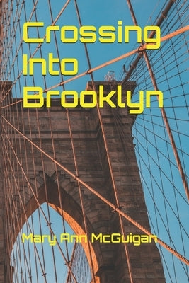 Crossing Into Brooklyn by McGuigan, Mary Ann
