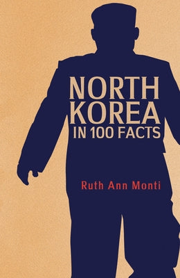 North Korea in 100 Facts by Monti, Ruth Ann