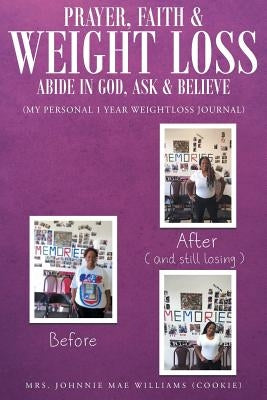 Prayer, Faith and Weight Loss: Abide in God, Ask and Believe by Williams, Johnnie Mae