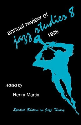 Annual Review of Jazz Studies 8: 1996: Special Edition on Jazz Theory by Martin, Henry