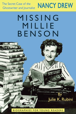 Missing Millie Benson: The Secret Case of the Nancy Drew Ghostwriter and Journalist by Rubini, Julie K.