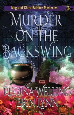 Murder on the Backswing: A Cozy Witch Mystery by Welling, Regina