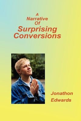 Narrative of Suprising Conversions by Edwards, Jonathan