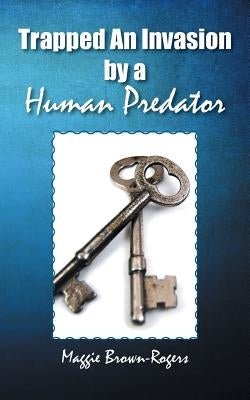 Trapped An Invasion by a Human Predator by Brown-Rogers, Maggie