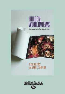 Hidden Worldviews: Eight Cultural Stories That (Large Print 16pt) by Wilkens, Steve