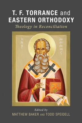 T. F. Torrance and Eastern Orthodoxy by Baker, Matthew