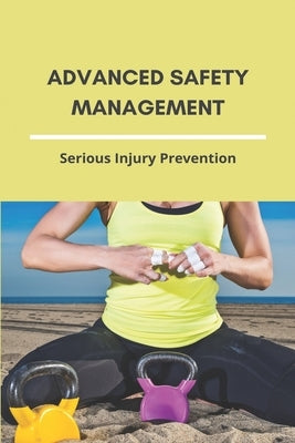 Advanced Safety Management: Serious Injury Prevention by Fluegel, Jennine