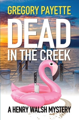 Dead in the Creek by Payette, Gregory