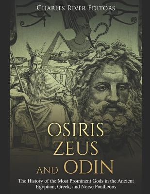 Osiris, Zeus, and Odin: The History of the Most Prominent Gods in the Ancient Egyptian, Greek, and Norse Pantheons by Carabas, Markus
