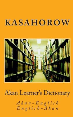 Akan Learner's Dictionary: Akan-English, English-Akan by Kasahorow