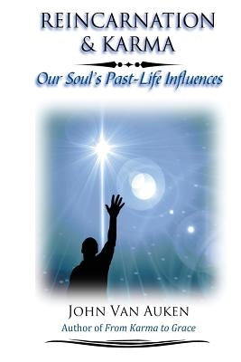 Reincarnation & Karma: Our Soul's Past-Life Influences by Van Auken, John