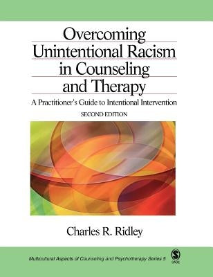 Overcoming Unintentional Racism in Counseling and Therapy: A Practitioner′s Guide to Intentional Intervention by Ridley, Charles R.