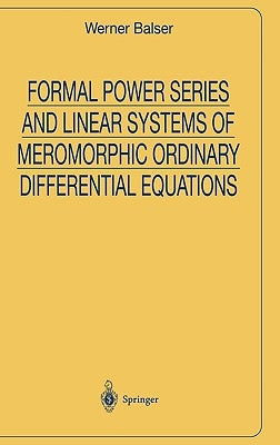Formal Power Series and Linear Systems of Meromorphic Ordinary Differential Equations by Balser, Werner
