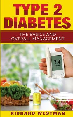 Type 2 Diabetes: The Basics and Overall Management by Westman, Richard