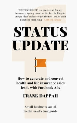 Status Update: How to generate quality Health and Life insurance sales leads with Facebook Marketing by Dappah, Frank
