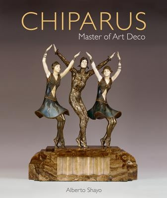Chiparus: Master of Art Deco by Shayo, Alberto