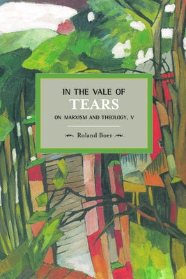 In the Vale of Tears: On Marxism and Theology V by Boer, Roland