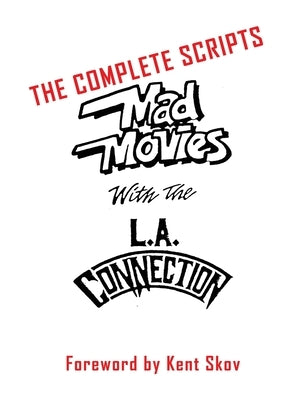 Mad Movies With the L.A. Conection (hardback): The Complete Scripts by Skov, Kent