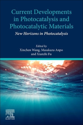 Current Developments in Photocatalysis and Photocatalytic Materials: New Horizons in Photocatalysis by Wang, Xinchen