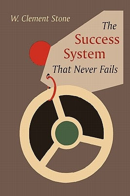 The Success System That Never Fails by Stone, W. Clement