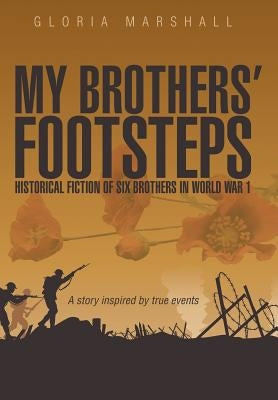 My Brothers' Footsteps: Historical Fiction of Six Brothers in World War 1 by Marshall, Gloria