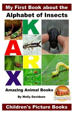 My First Book about the Alphabet of Insects - Amazing Animal Books - Children's Picture Books by Davidson, John