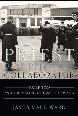 Priest, Politician, Collaborator by Ward, James Mace