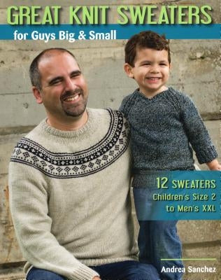 Great Knit Sweaters for Guys Big & Small: 12 Sweaters: Children's Size 2 to Men's XXL by Sanchez, Andrea