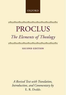 The Elements of Theology: A Revised Text with Translation, Introduction, and Commentary by Proclus